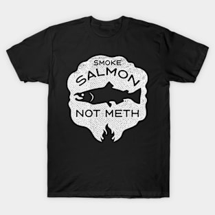 Smoke Salmon Not Meth (white) T-Shirt